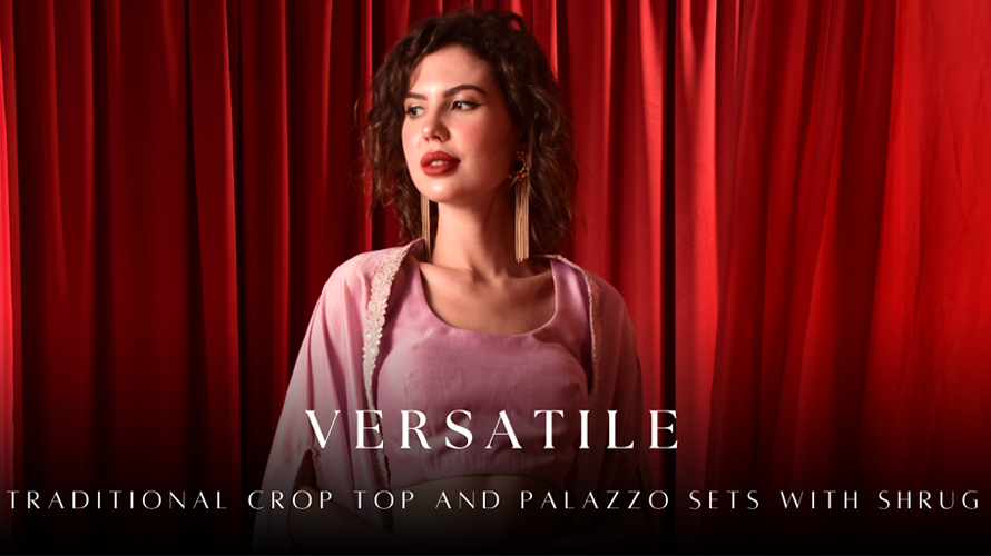 Versatile Traditional Crop Top and Palazzo Sets with Shrug: Fashion Tips & Tricks