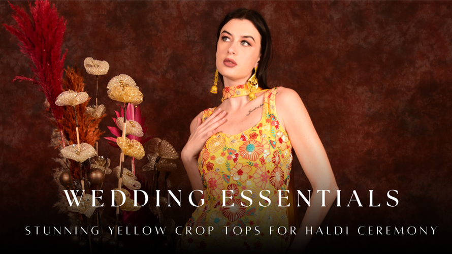 Wedding Essentials: Stunning Yellow Crop Tops for Haldi Ceremony
